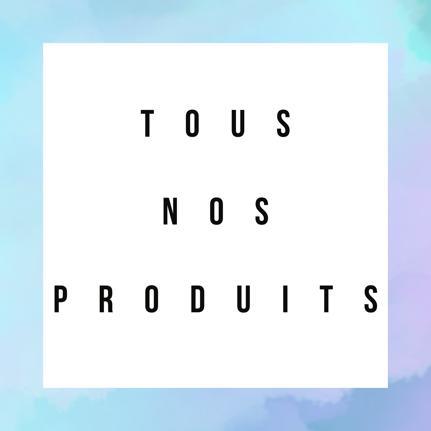 TOUS NOS PRODUITS